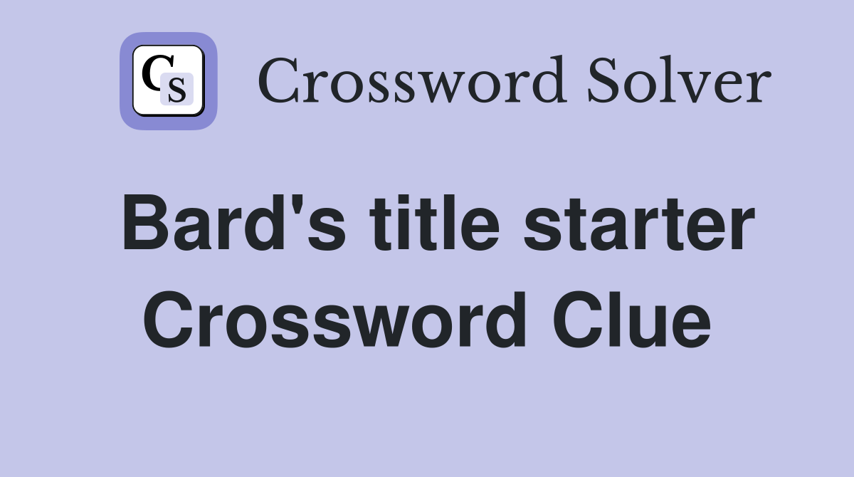 Bard's title starter Crossword Clue