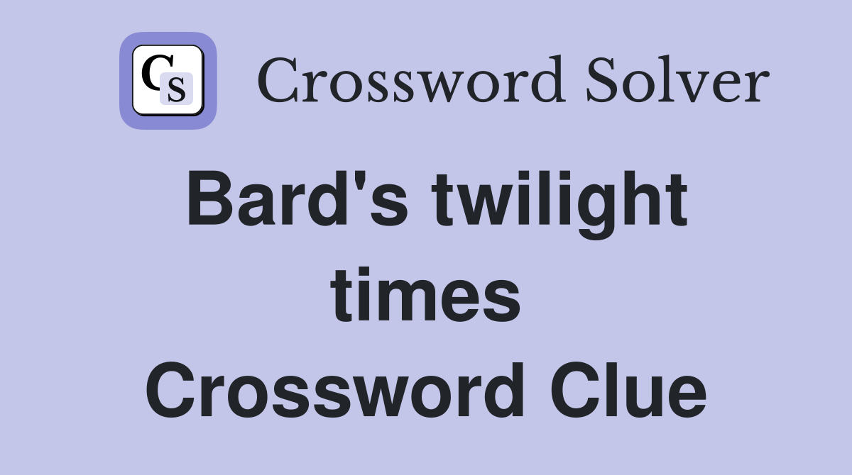 Bard's twilight times Crossword Clue