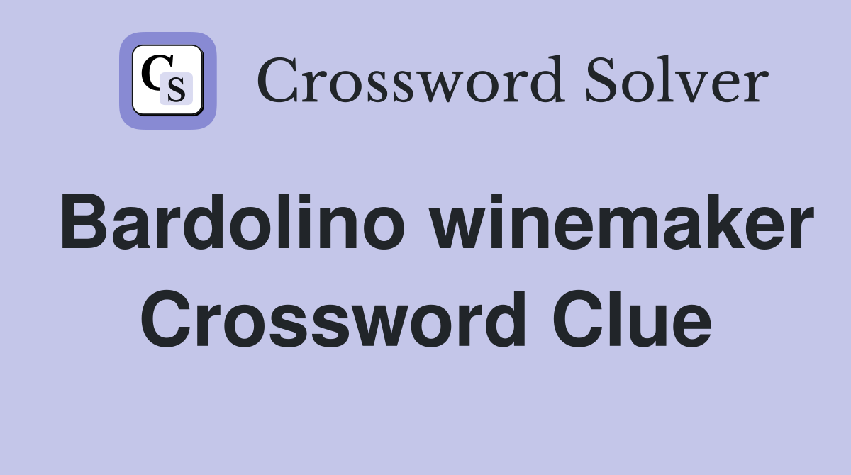 Bardolino winemaker Crossword Clue