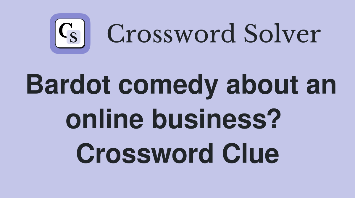 Bardot comedy about an online business?  Crossword Clue