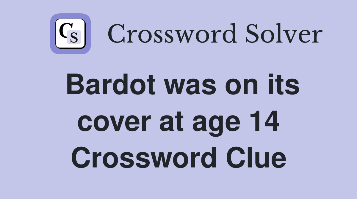 Bardot was on its cover at age 14 Crossword Clue