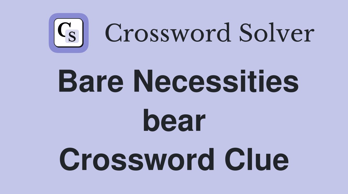 Bare Necessities bear Crossword Clue