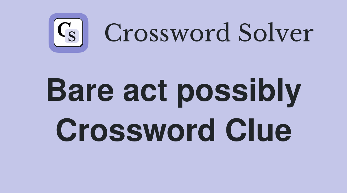 Bare act possibly  Crossword Clue