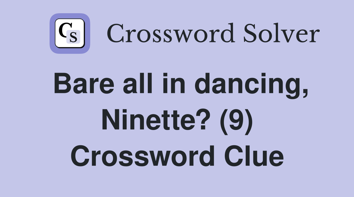 Bare all in dancing, Ninette? (9) Crossword Clue