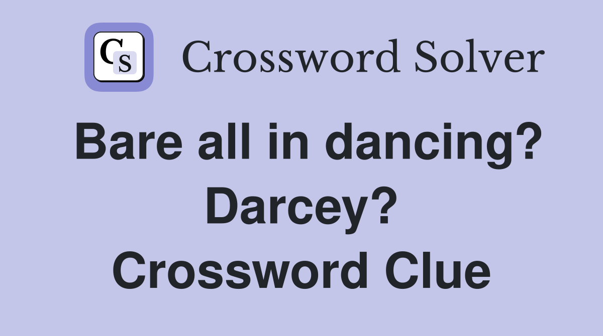 Bare all in dancing? Darcey? Crossword Clue