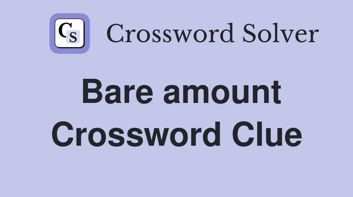 Bare amount Crossword Clue