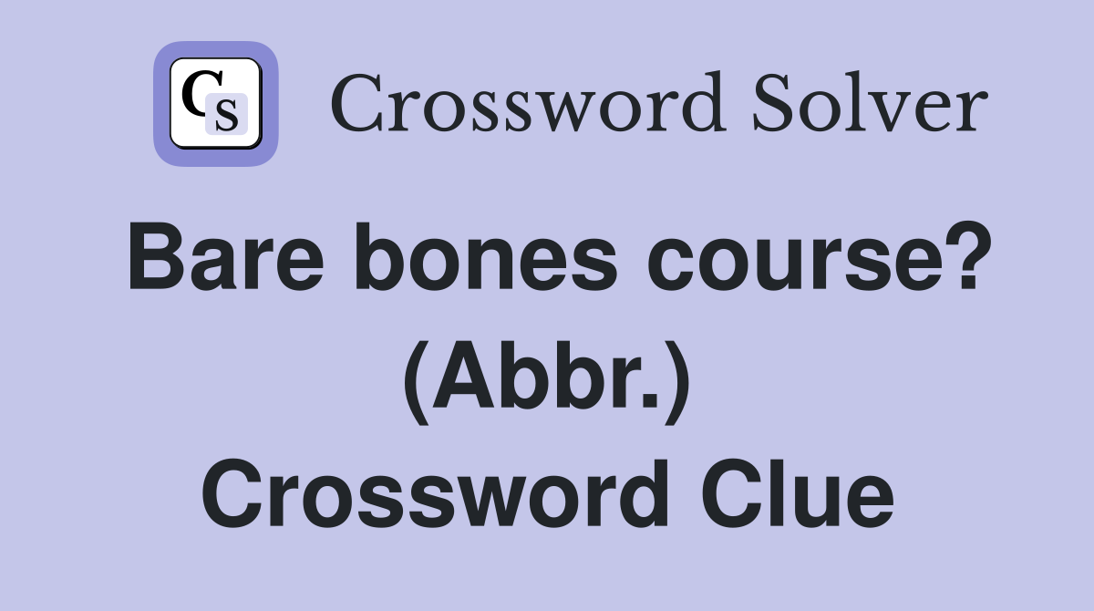 Bare bones course? (Abbr.) Crossword Clue