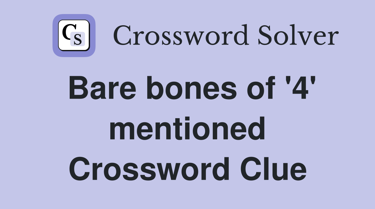 Bare bones of '4' mentioned Crossword Clue