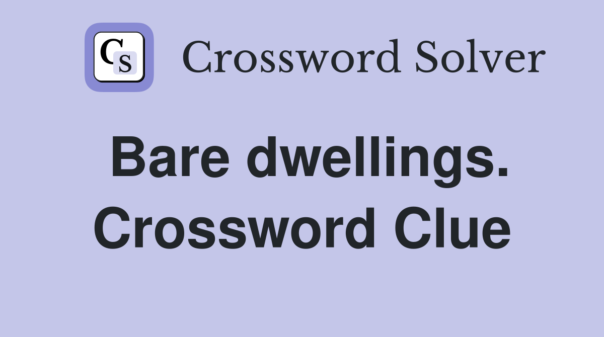 Bare dwellings. Crossword Clue
