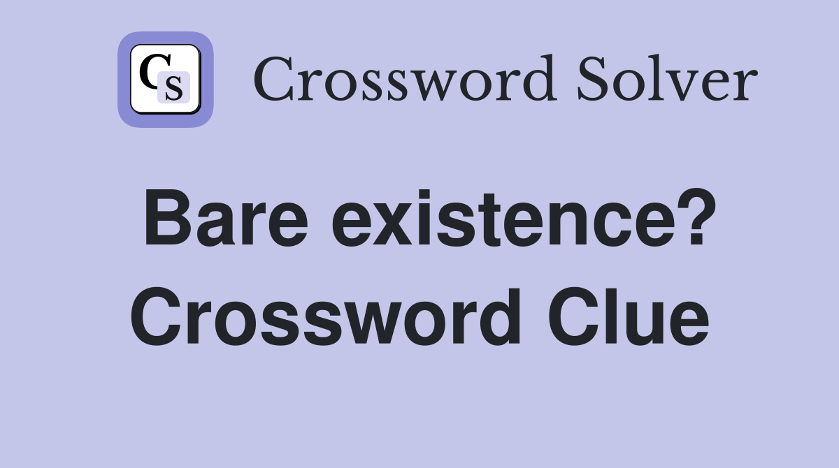 Bare existence? Crossword Clue