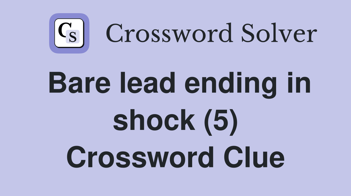 Bare lead ending in shock (5) Crossword Clue