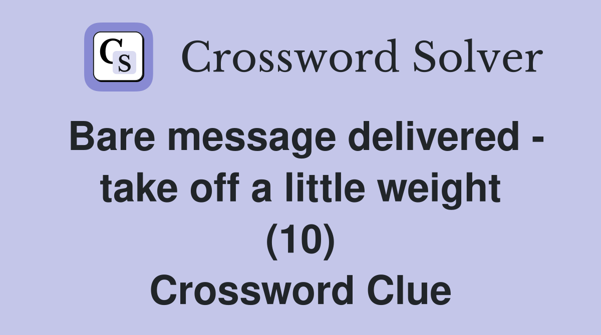 Bare message delivered - take off a little weight (10) Crossword Clue