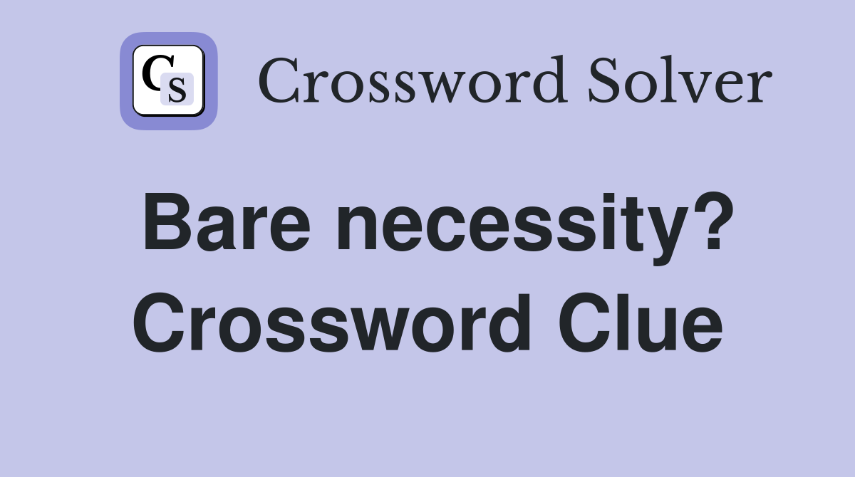 Bare necessity? Crossword Clue