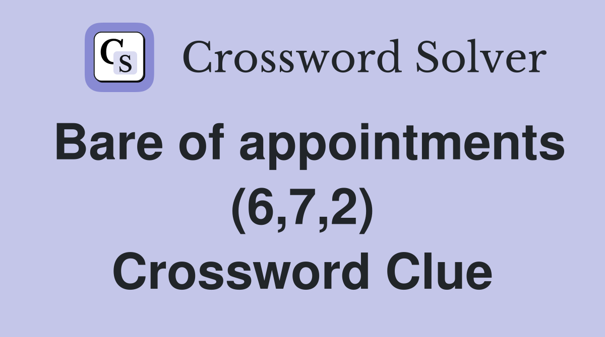 Bare of appointments (6,7,2) Crossword Clue