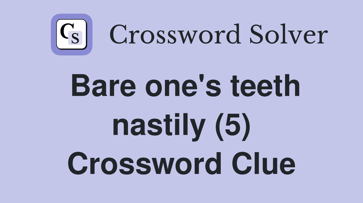 Bare one's teeth nastily (5) Crossword Clue
