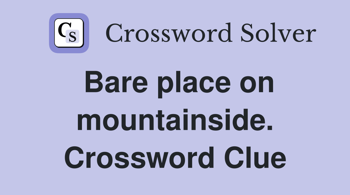 Bare place on mountainside. Crossword Clue
