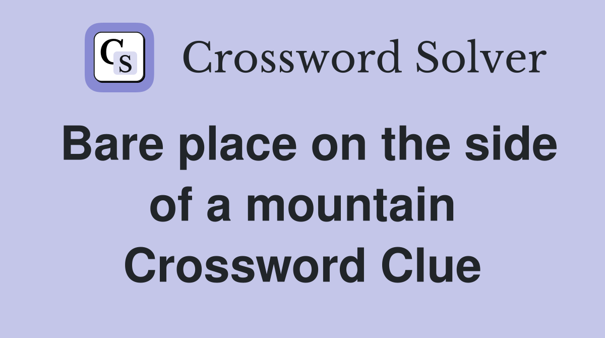 Bare place on the side of a mountain Crossword Clue