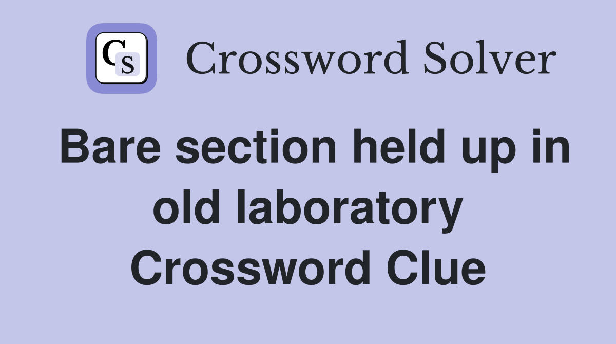 Bare section held up in old laboratory Crossword Clue