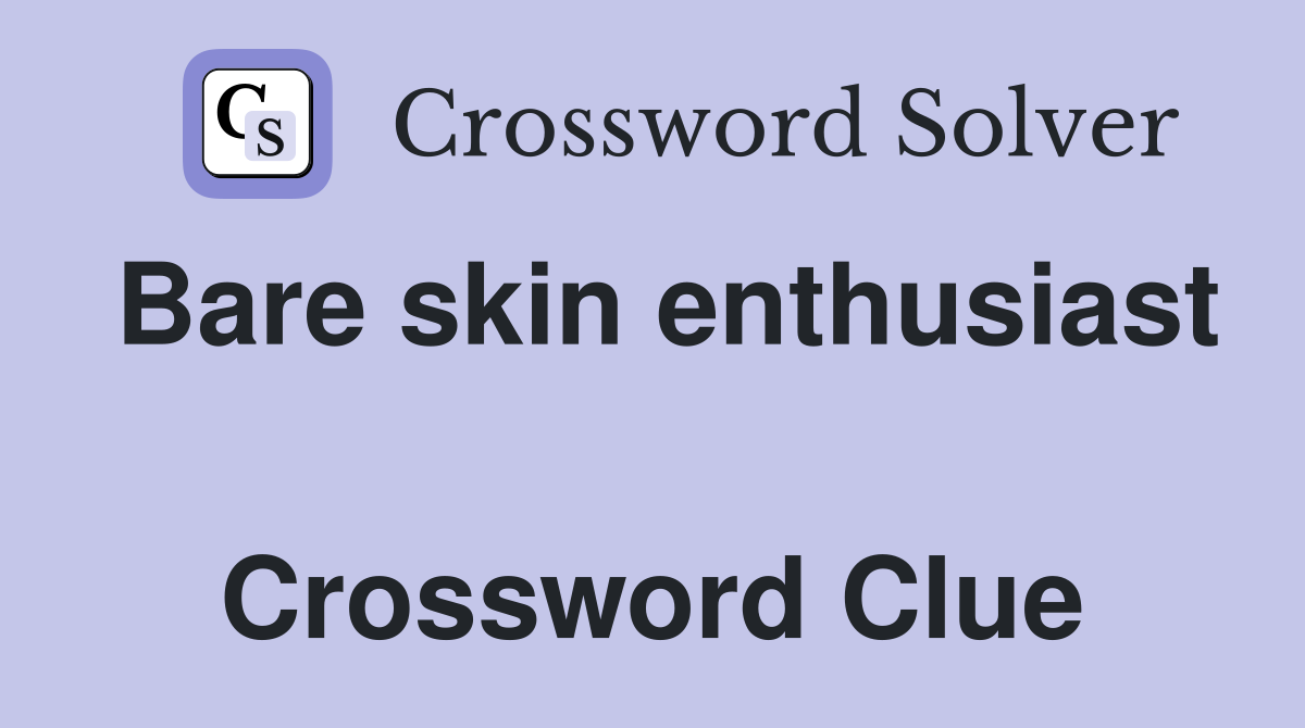 Bare skin enthusiast  Crossword Clue