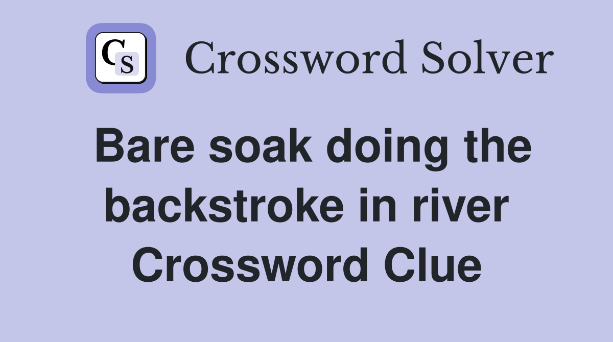 Bare soak doing the backstroke in river Crossword Clue