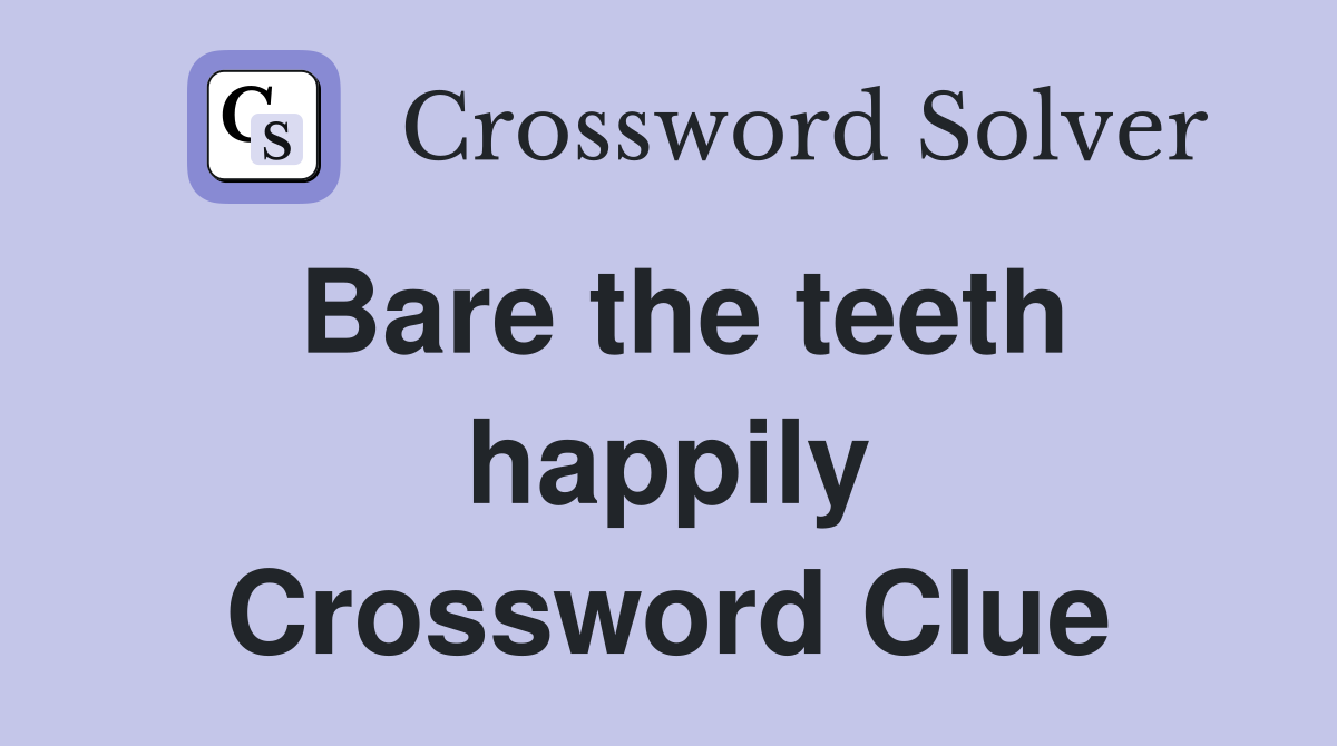 Bare the teeth happily Crossword Clue