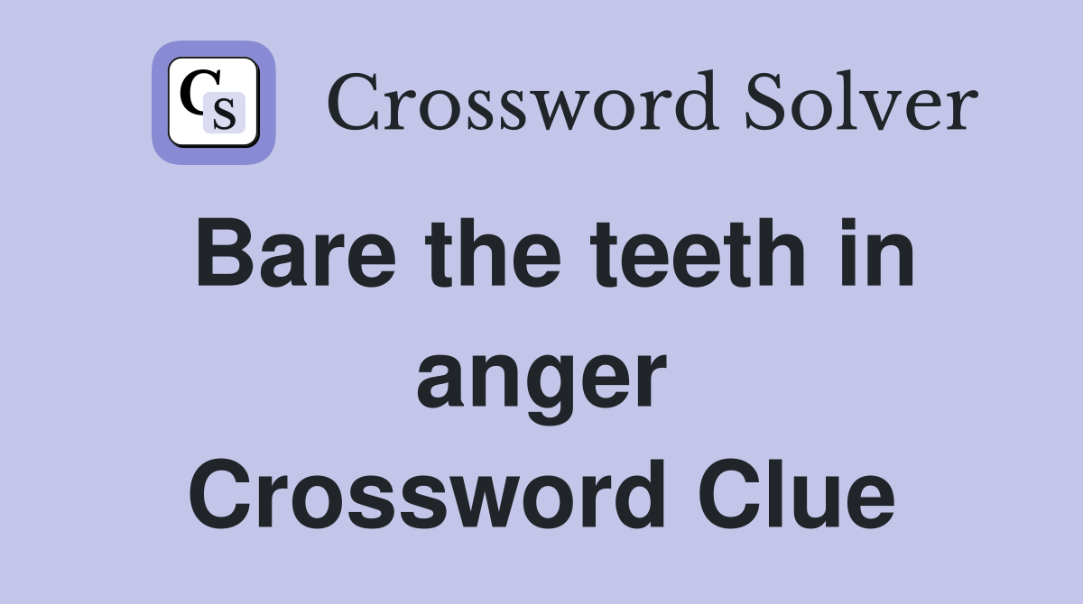 Bare the teeth in anger Crossword Clue