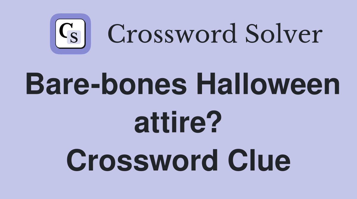 Bare-bones Halloween attire? Crossword Clue