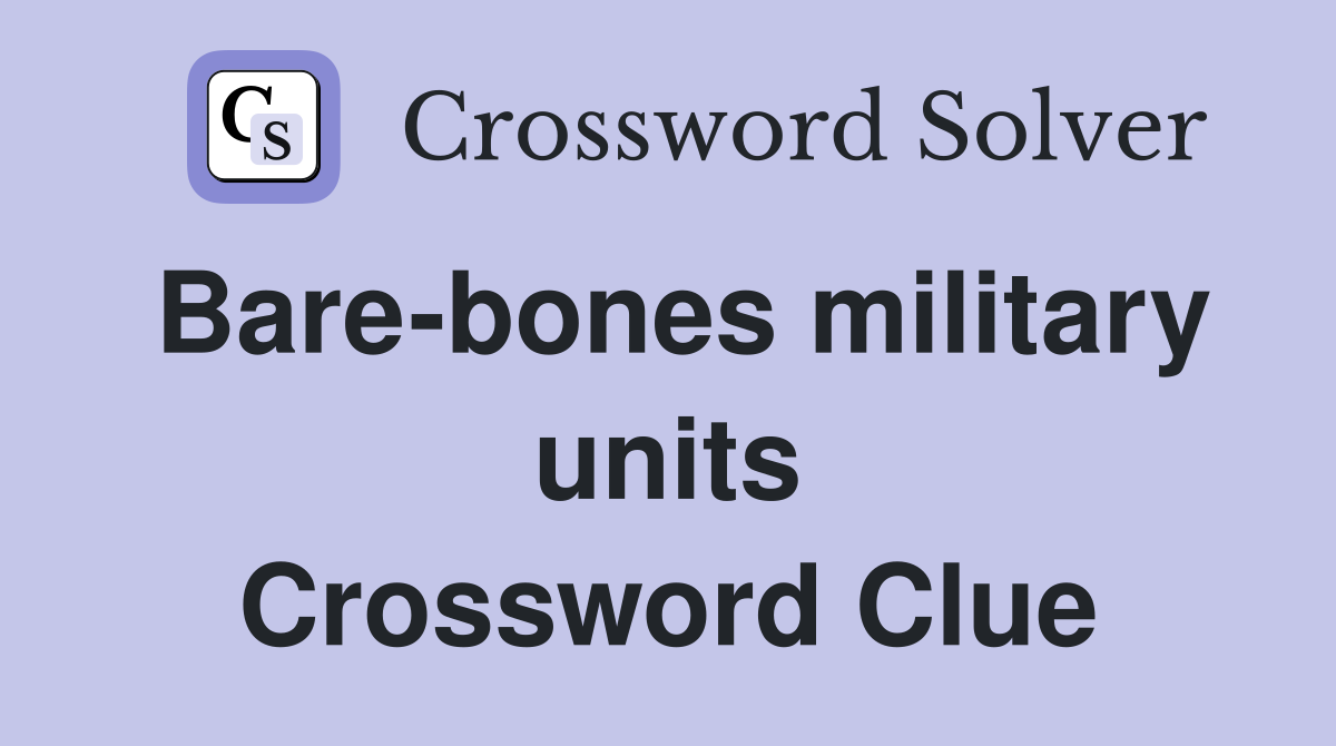 Bare-bones military units Crossword Clue