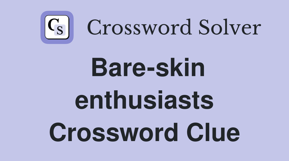 Bare-skin enthusiasts Crossword Clue