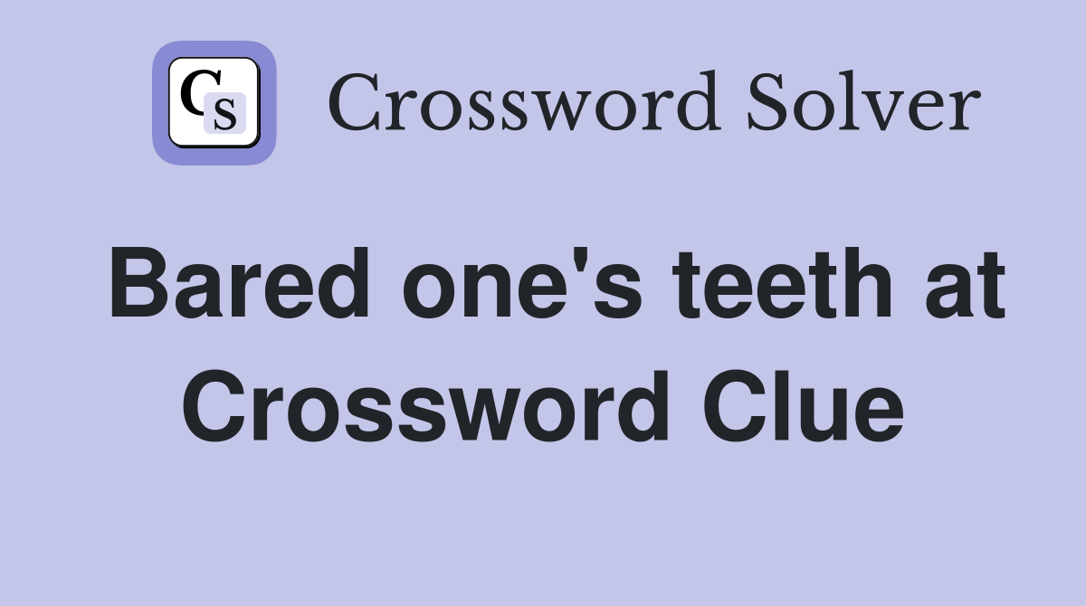 Bared one's teeth at Crossword Clue