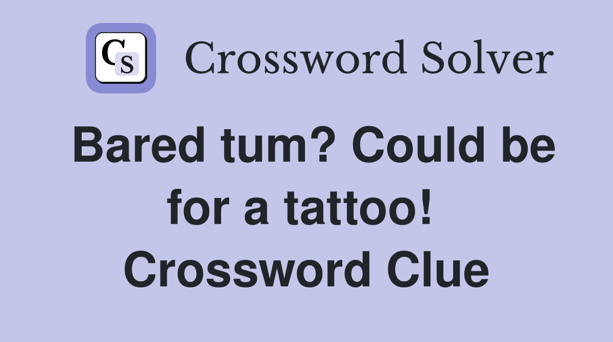 Bared tum? Could be for a tattoo!  Crossword Clue