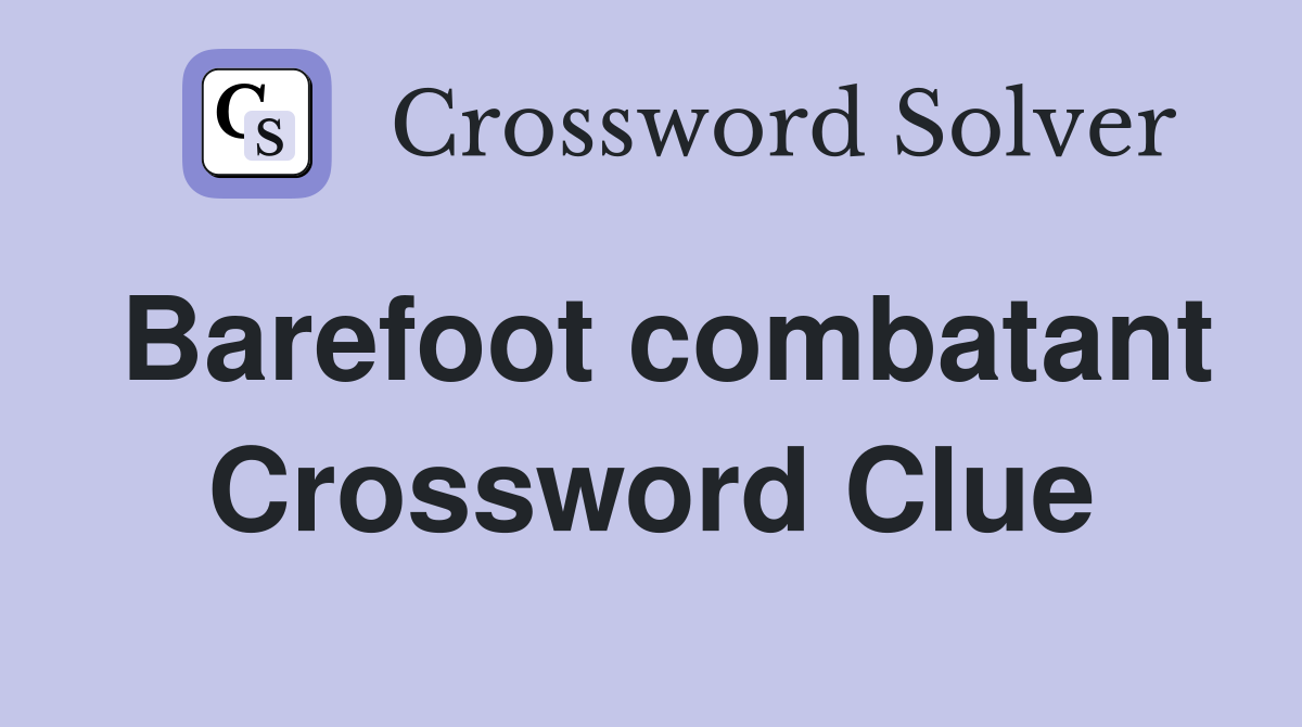 Barefoot combatant Crossword Clue