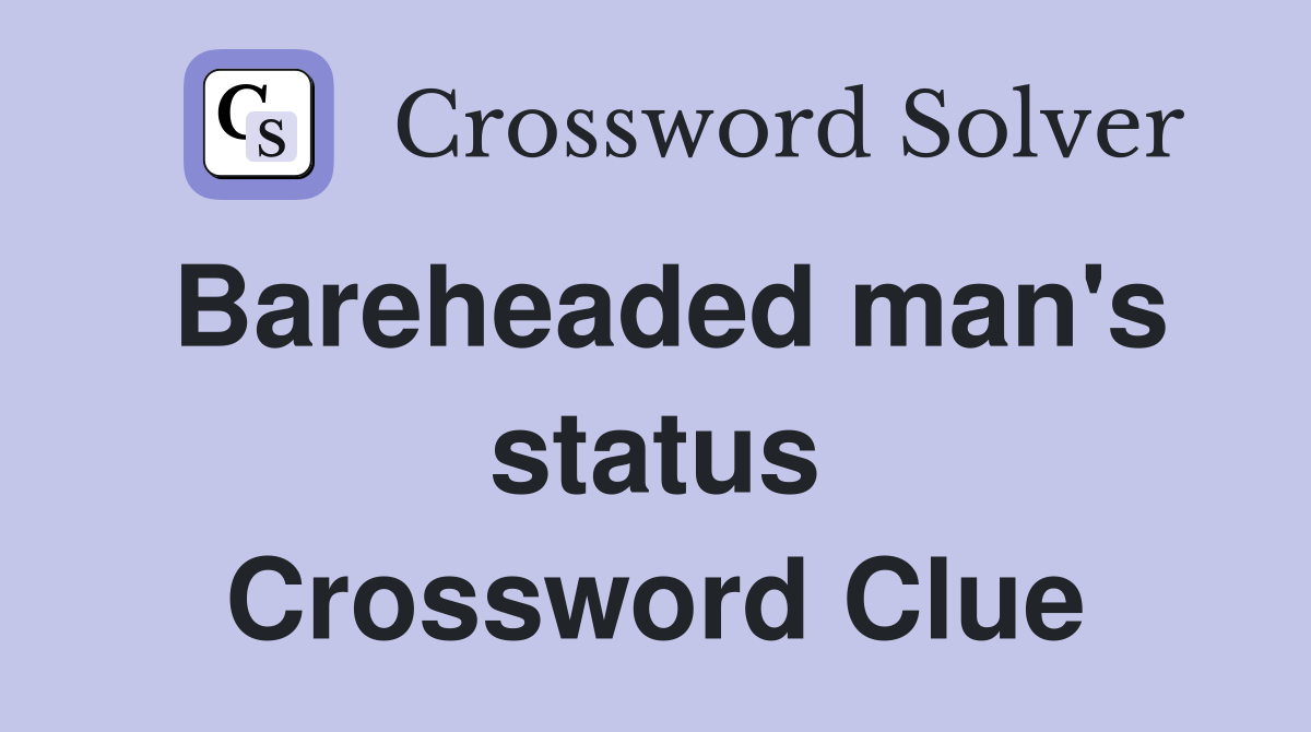Bareheaded man's status Crossword Clue