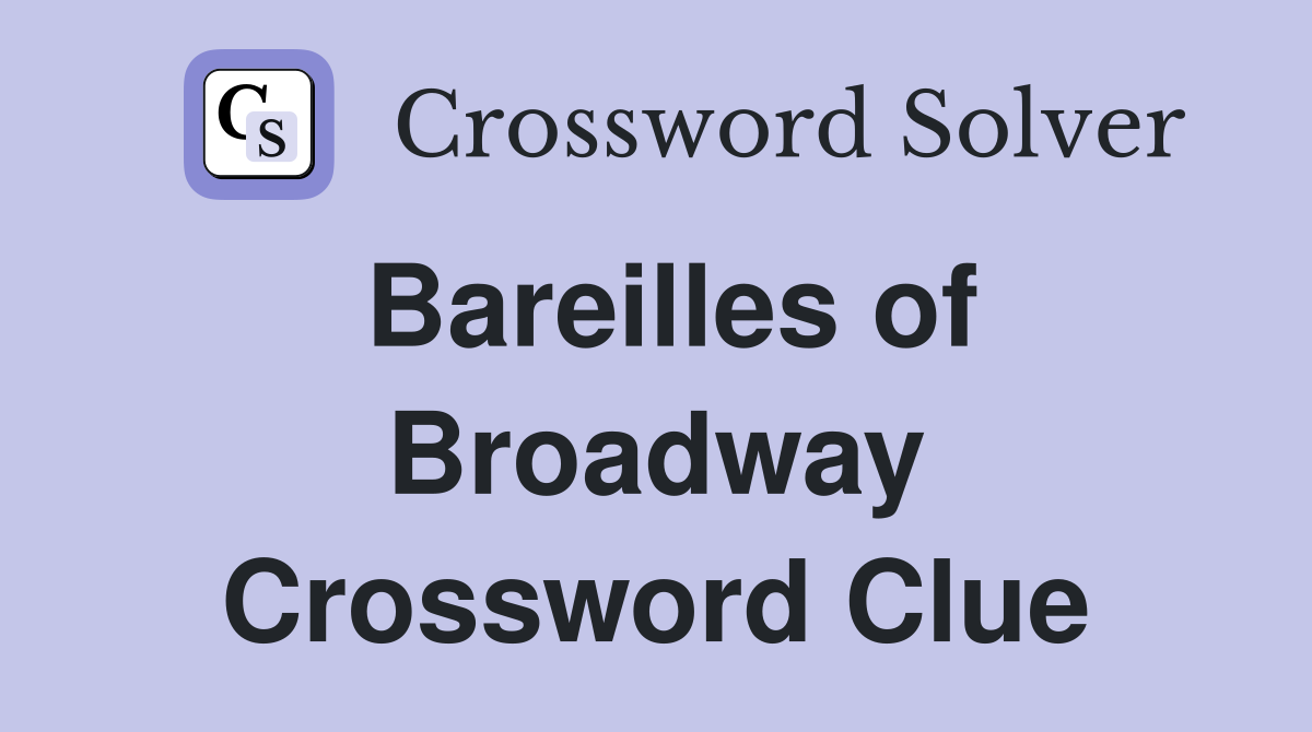 Bareilles of Broadway Crossword Clue