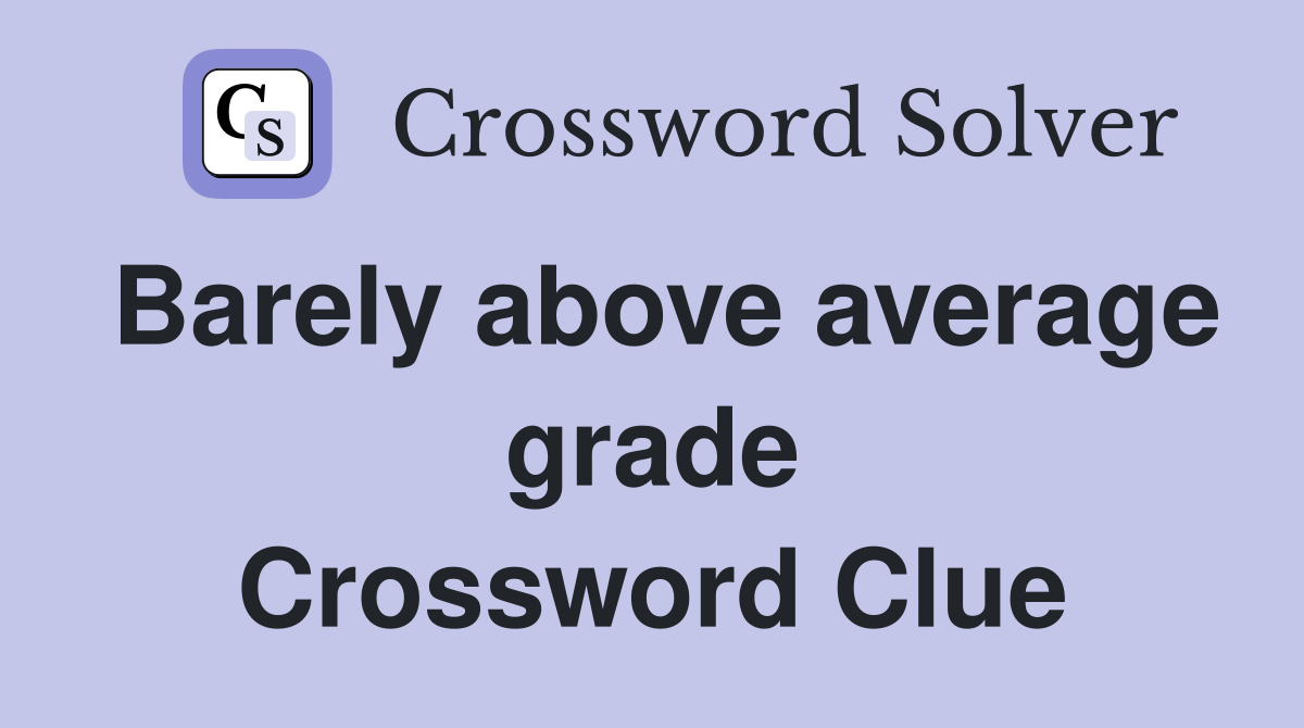 Barely above average grade Crossword Clue