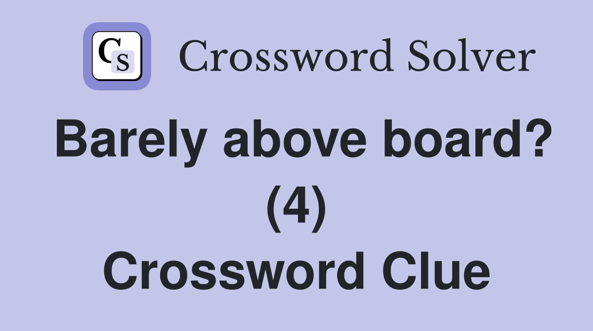 Barely above board? (4) Crossword Clue