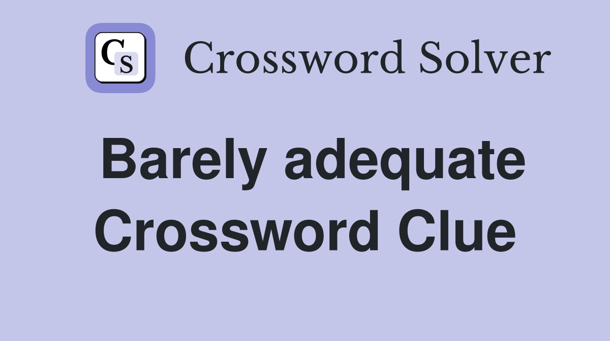 Barely adequate Crossword Clue Answers Crossword Solver