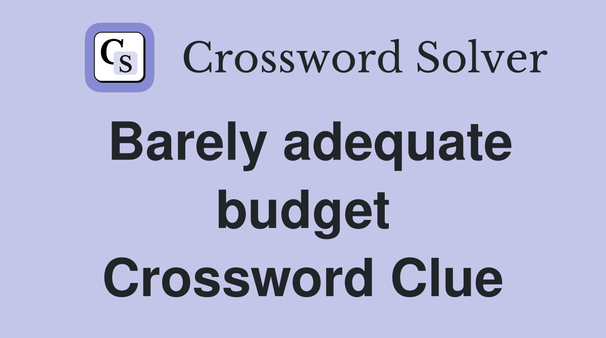 Barely adequate budget Crossword Clue