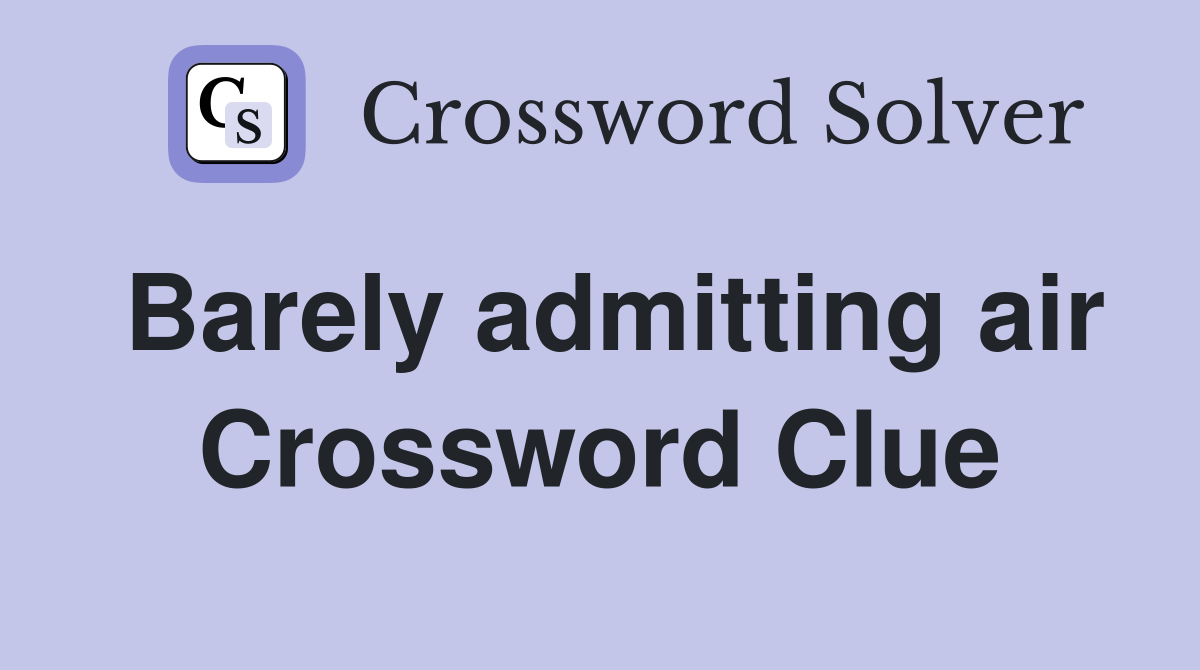 Barely admitting air Crossword Clue