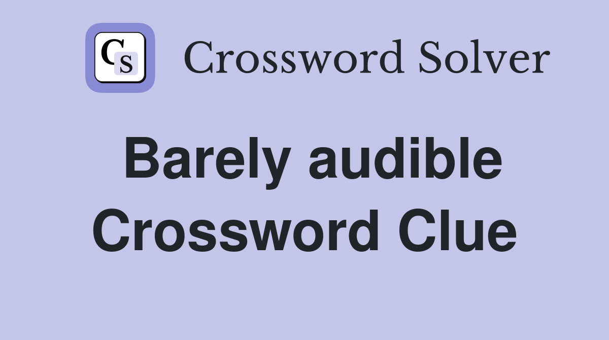 Barely audible Crossword Clue