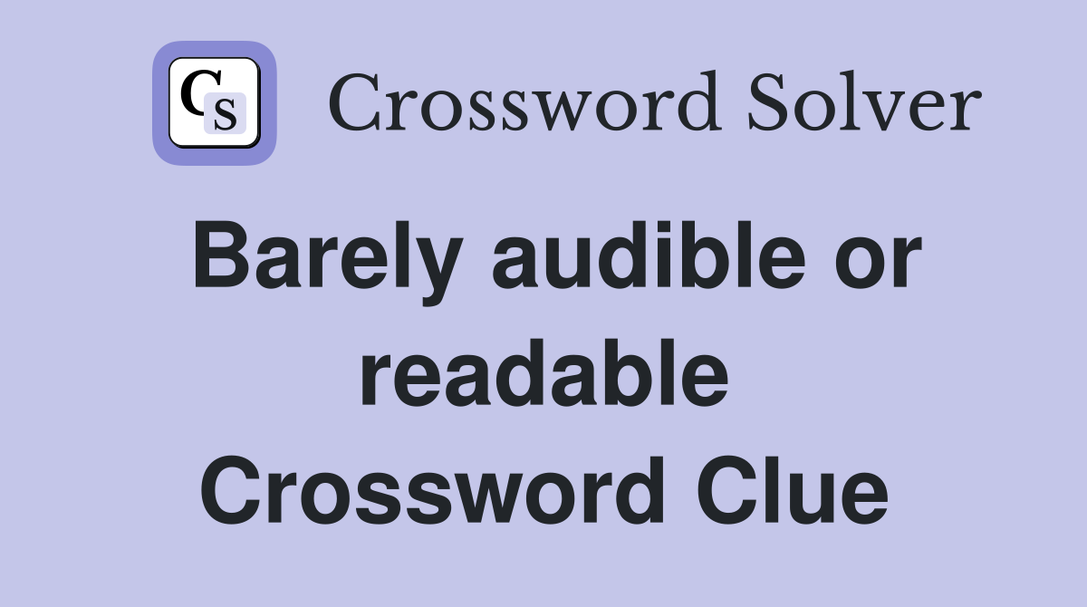 Barely audible or readable Crossword Clue