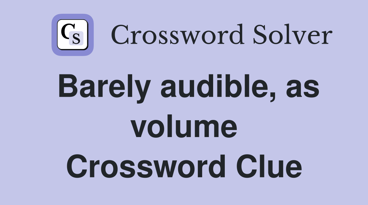 Barely audible, as volume Crossword Clue