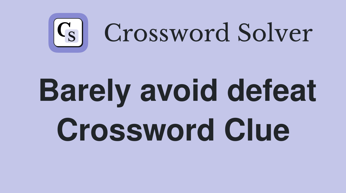 Barely avoid defeat Crossword Clue