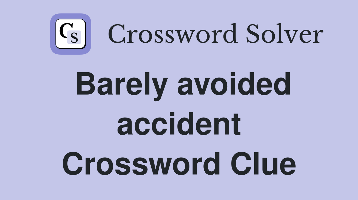Barely avoided accident Crossword Clue