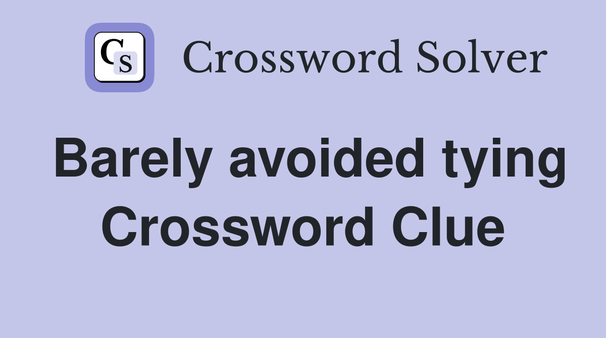 Barely avoided tying Crossword Clue