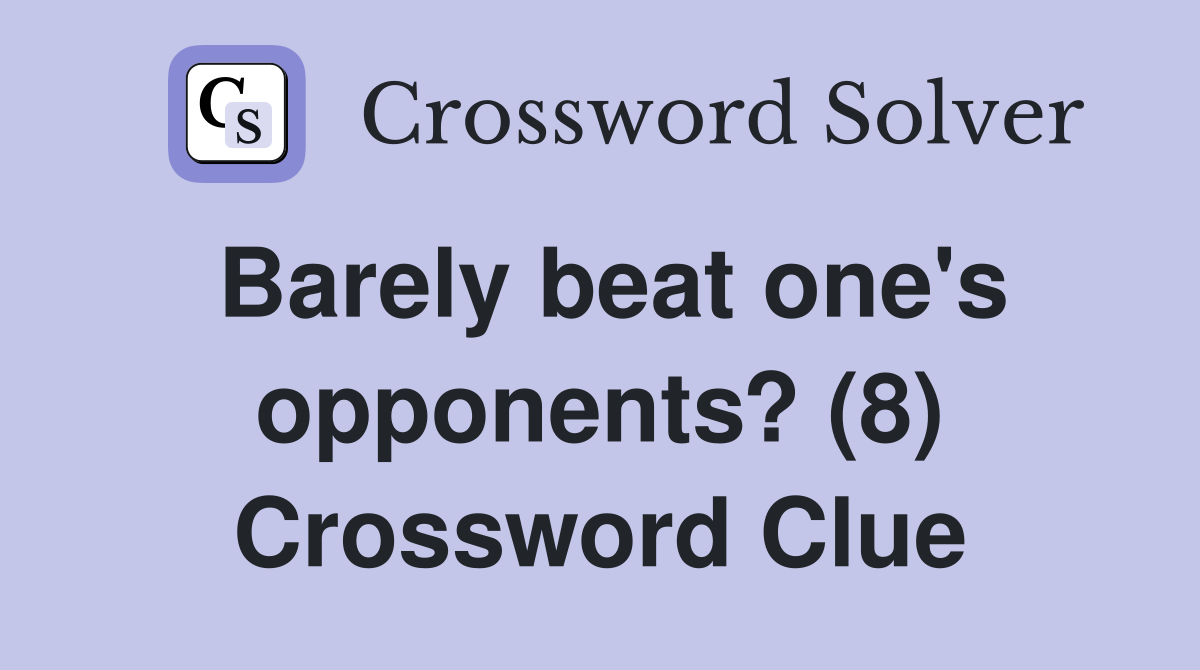 Barely beat one's opponents? (8) Crossword Clue