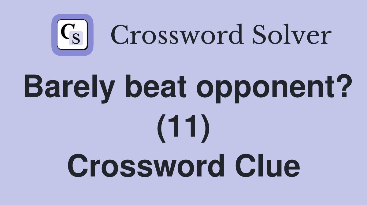 Barely beat opponent? (11) Crossword Clue