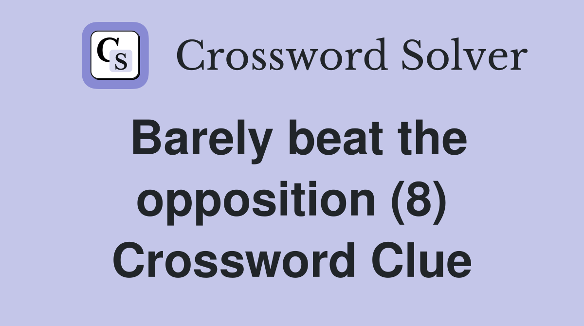Barely beat the opposition (8) Crossword Clue