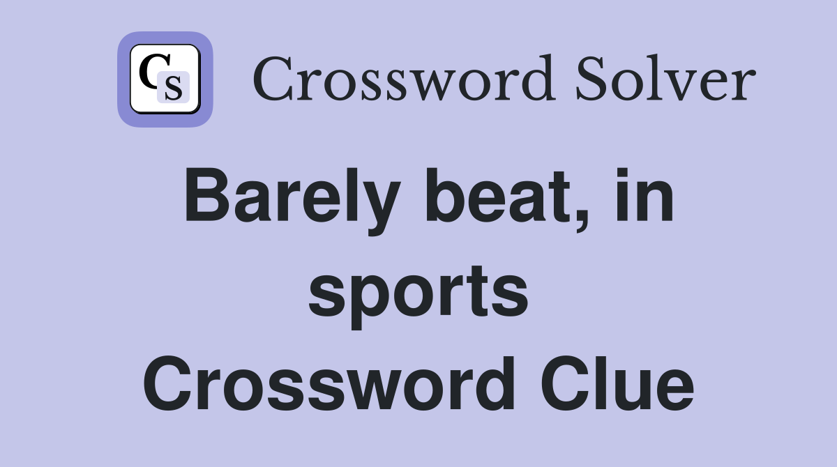 Barely beat, in sports Crossword Clue