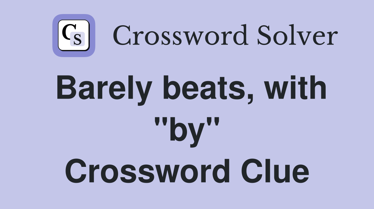 Barely beats, with "by" Crossword Clue